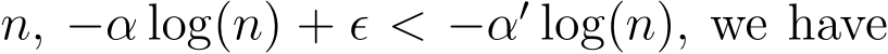  n, −α log(n) + ϵ < −α′ log(n), we have