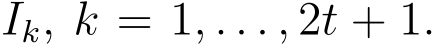  Ik, k = 1, . . . , 2t + 1.