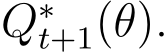  Q∗t+1(θ).