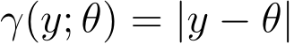  γ(y; θ) = |y − θ|