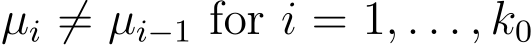  µi ̸= µi−1 for i = 1, . . . , k0