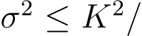 σ2 ≤ K2/