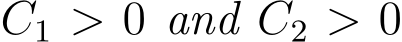  C1 > 0 and C2 > 0