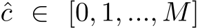  ˆc ∈ [0, 1, ..., M]