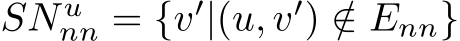  SN unn = {v′|(u, v′) /∈ Enn}