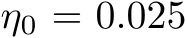  η0 = 0.025