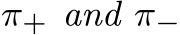  π+ and π−