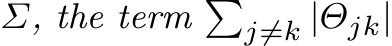 Σ, the term �j̸=k |Θjk|