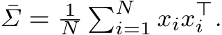 Σ = 1N�Ni=1 xix⊤i .