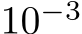  10−3