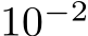  10−2