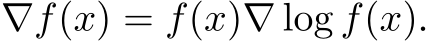  ∇f(x) = f(x)∇ log f(x).