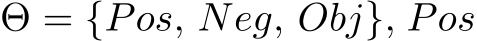 Θ = {Pos, Neg, Obj}, Pos