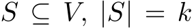  S ⊆ V, |S| = k