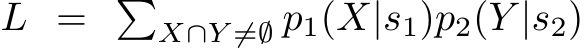  L = �X∩Y ̸=∅ p1(X|s1)p2(Y |s2)