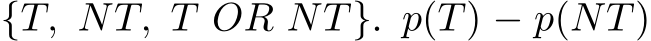 {T, NT, T OR NT}. p(T) − p(NT)