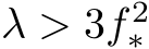  λ > 3f 2∗