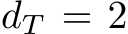  dT = 2