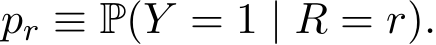 pr ≡ P(Y = 1 | R = r).