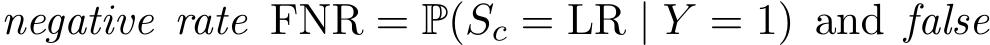 negative rate FNR = P(Sc = LR | Y = 1) and false