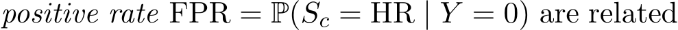 positive rate FPR = P(Sc = HR | Y = 0) are related