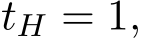  tH = 1,