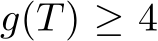  g(T) ≥ 4