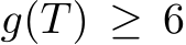  g(T) ≥ 6