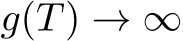  g(T) → ∞