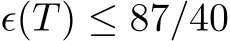  ϵ(T) ≤ 87/40