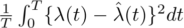 1T� T0 {λ(t) − ˆλ(t)}2dt