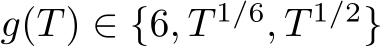  g(T) ∈ {6, T 1/6, T 1/2}