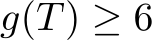  g(T) ≥ 6