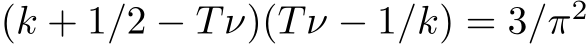  (k + 1/2 − Tν)(Tν − 1/k) = 3/π2