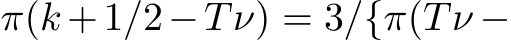  π(k +1/2−Tν) = 3/{π(Tν −