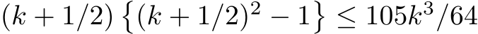 (k + 1/2)�(k + 1/2)2 − 1�≤ 105k3/64