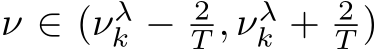  ν ∈ (νλk − 2T , νλk + 2T )
