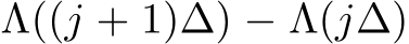 Λ((j + 1)∆) − Λ(j∆)