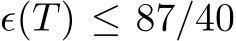  ϵ(T) ≤ 87/40
