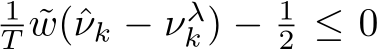 1T ˜w(ˆνk − νλk ) − 12 ≤ 0