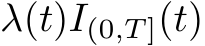  λ(t)I(0,T ](t)