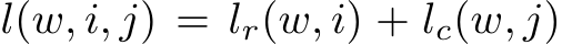  l(w, i, j) = lr(w, i) + lc(w, j)