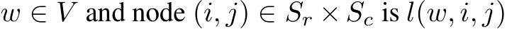  w ∈ V and node (i, j) ∈ Sr × Sc is l(w, i, j)