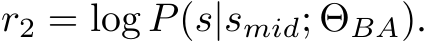  r2 = log P(s|smid; ΘBA).