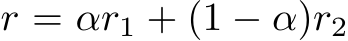  r = αr1 + (1 − α)r2