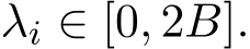  λi ∈ [0, 2B].