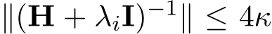  ∥(H + λiI)−1∥ ≤ 4κ