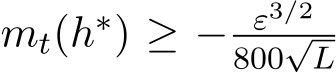  mt(h∗) ≥ − ε3/2800√L