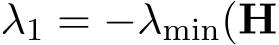  λ1 = −λmin(H