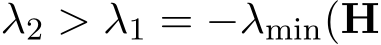  λ2 > λ1 = −λmin(H